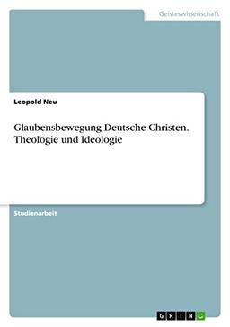 Glaubensbewegung Deutsche Christen. Theologie und Ideologie