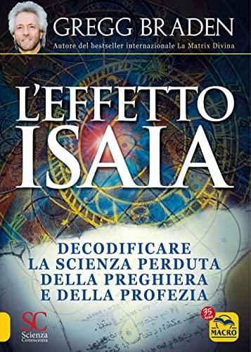 Effetto Isaia. Decodificare la scienza perduta della preghiera e della profezia (Scienza e conoscenza)