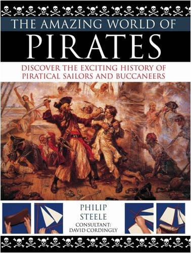 The Amazing World of Pirates: Discover the Exciting History of Piratical Sailors and Buccaneers