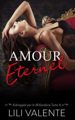 Amour Éternel (Kidnappée Par Le Milliardaire, Band 4)