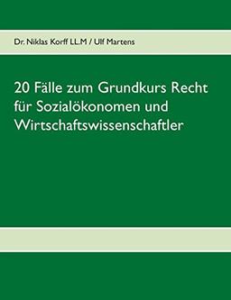 20 Fälle zum Grundkurs Recht für Sozialökonomen und Wirtschaftswissenschaftler