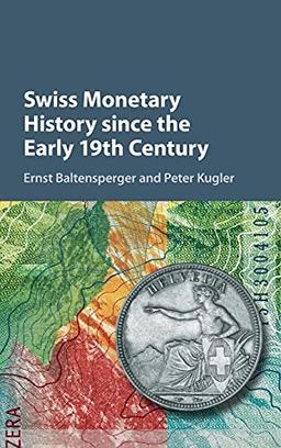 Swiss Monetary History since the Early 19th Century (Studies in Macroeconomic History)