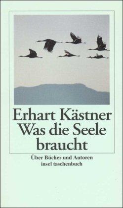 Was die Seele braucht: Erhart Kästner über Bücher und Autoren (insel taschenbuch)