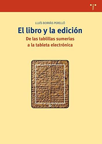 El libro y la edición : de las tablillas sumerias a la tableta electrónica (Biblioteconomía y Administración cultural, Band 269)