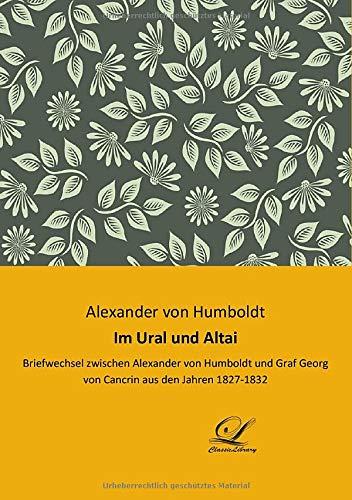 Im Ural und Altai: Briefwechsel zwischen Alexander von Humboldt und Graf Georg von Cancrin aus den Jahren 1827 - 1832