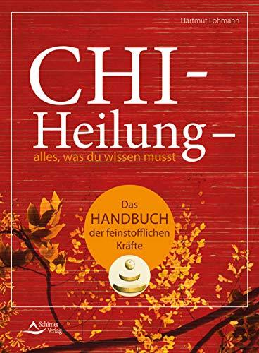 Chi-Heilung – alles,was du wissen musst: Das Handbuch der feinstoffl ichen Kräfte