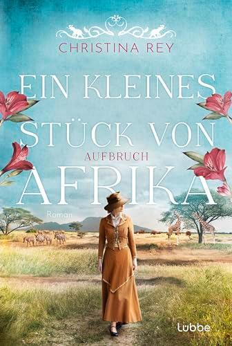 Ein kleines Stück von Afrika - Aufbruch: Roman. Eine packende Geschichte um das Schicksal einer Familie und eines Tierreservats in Kenia (Das endlose Land, Band 1)