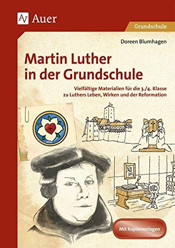 Martin Luther in der Grundschule: Vielfältige Materialien für die 3./4. Klasse zu Luthers Leben, Wirken und der Reformation