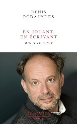 En jouant, en écrivant : Molière & Cie