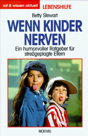 Wenn Kinder nerven. Ein humorvoller Ratgeber für streßgeplagte Eltern