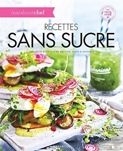 Recettes sans sucre : près de 70 recettes de brunch, plats & desserts