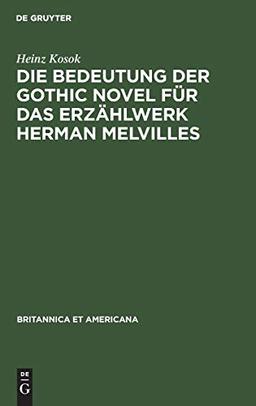 Die Bedeutung der Gothic Novel für das Erzählwerk Herman Melvilles (Britannica et Americana, 12)