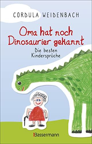 Oma hat noch Dinosaurier gekannt. Die besten Kindersprüche: Die besten Kindersprüche