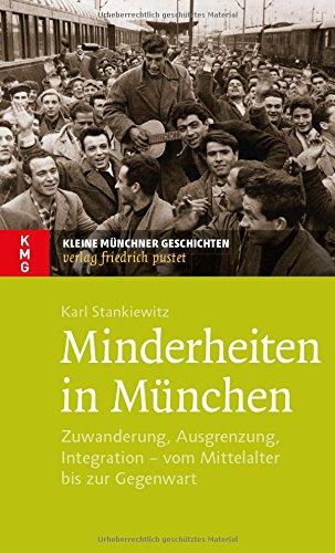 Minderheiten in München: Zuwanderung, Ausgrenzung, Integration - vom Mittelalter bis zur Gegenwart