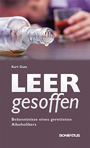 Leer gesoffen: Bekenntnisse eines geretteten Alkoholikers