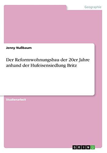 Der Reformwohnungsbau der 20er Jahre anhand der Hufeisensiedlung Britz