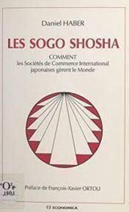 Les Sogo shosha : comment les sociétés de commerce international japonaises gèrent le monde