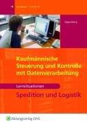 Kaufmännische Steuerung und Kontrolle mit Datenverarbeitung. Spedition und Logistik. Arbeitsbuch Spedition und Logistik