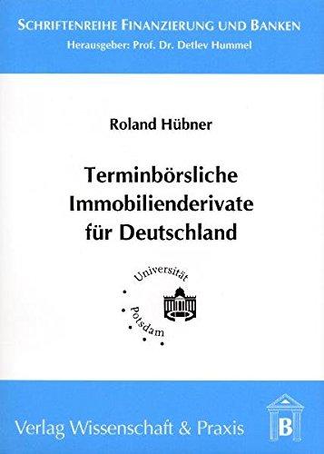 Terminbörsliche Immobilienderivate für Deutschland (Schriftenreihe Finanzierung und Banken)