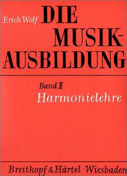 Die Musikausbildung, Bd.2, Harmonielehre: Akkordlehre, harmonische Funktionen, Modulationen, Harmonisierungstechnik, musikalischer Satz, Harmonieanalysen ,Übungen