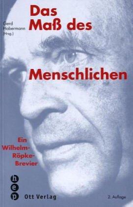 Das Maß des Menschlichen. Ein Wilhelm-Röpke-Brevier