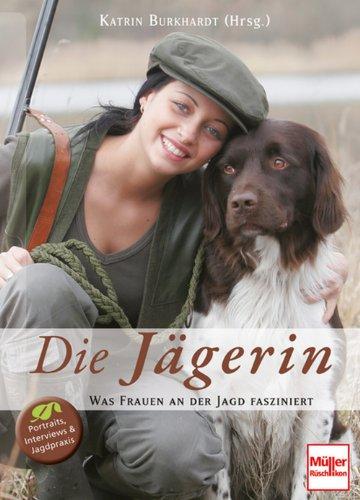 Die Jägerin: Was Frauen an der Jagd fasziniert