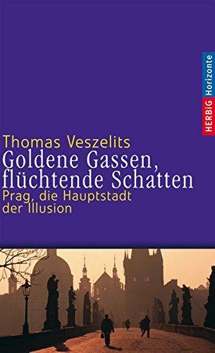 Goldene Gassen, flüchtende Schatten: Prag, die Hauptstadt der Illusion