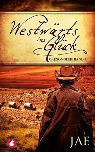 Westwärts ins Glück: Band 2 (Oregon Serie, Band 2)