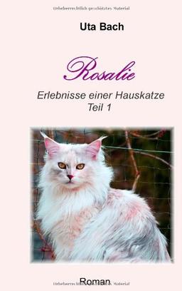 Rosalie: Erlebnisse einer Hauskatze - Teil 1