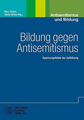 Bildung gegen Antisemitismus: Spannungsfelder der Aufklärung (Antisemitismus und Bildung)