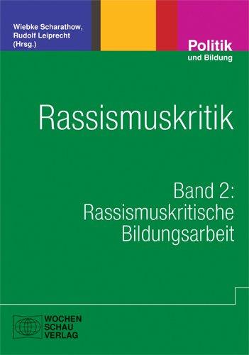 Rassismuskritik: Band 2: Rassismuskritische Bildungsarbeit (Politik und Bildung)