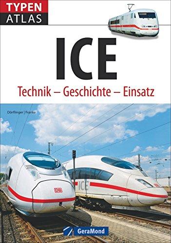 Eisenbahn Baureihen: Typenatlas ICE. Technik - Geschichte - Einsatz. Alle ICE-Baureihen in einem Bildatlas. Der deutsche Hochgeschwindigkeitszug.