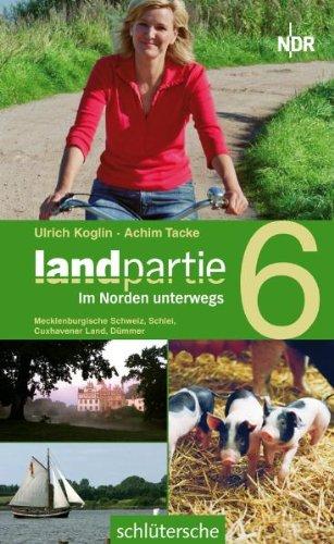 Landpartie 6: Im Norden Unterwegs. Mecklenburgische Schweiz, Schlei, Cuxhavener Land und Dümmer