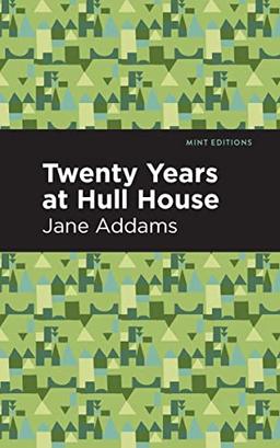 Twenty Years at Hull-House (Mint Editions―In Their Own Words: Biographical and Autobiographical Narratives)