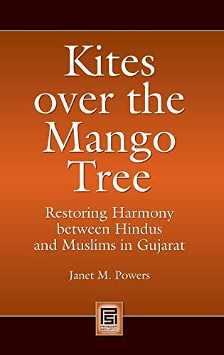 Kites over the Mango Tree: Restoring Harmony between Hindus and Muslims in Gujarat (Praeger Security International)