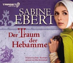 Der Traum der Hebamme, 6 CDs (TARGET - mitten ins Ohr): Hebammen Saga 5