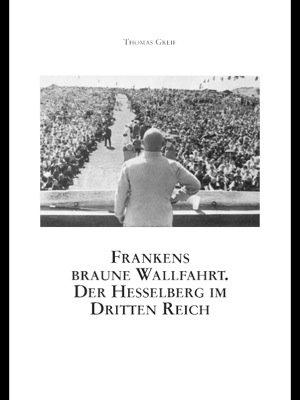 Frankens braune Wallfahrt. Der Hesselberg im Dritten Reich.: Mittelfränkische Studien 18