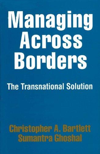 Managing Across Borders: The Transnational Solution