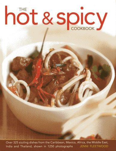 The Hot & Spicy Cookbook: Over 325 Sizzling Dishes from the Caribbean, Mexico, Africa, the Middle East, India and Thailand, Shown in 1250 Photog: Over ... India and Thailand, Shown in 1250 Photographs