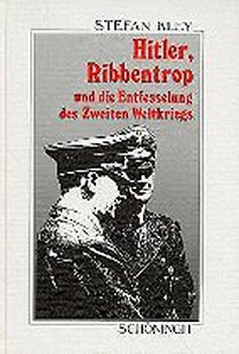 Hitler, Ribbentrop und die Entfesselung des Zweiten Weltkriegs (Sammlung Schöningh zur Geschichte und Gegenwart)