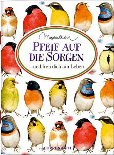 Pfeif auf die Sorgen: ... und freu dich am Leben (Schöne Grüße)