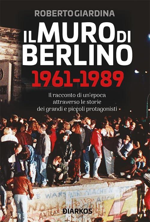 Il muro di Berlino 1961-1989 (Storie, Band 5)