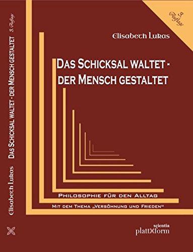 DAS SCHICKSAL WALTET . DER MENSCH GESTALTET: PHILOSOPHIE FÜR DEN ALLTAG mit Thema "VERSÖHNUNG UND FRIEDEN"