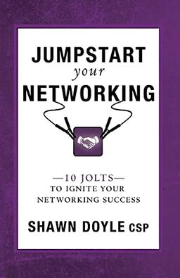 Jumpstart Your Networking: 10 Jolts to Ignite Your Networking Success