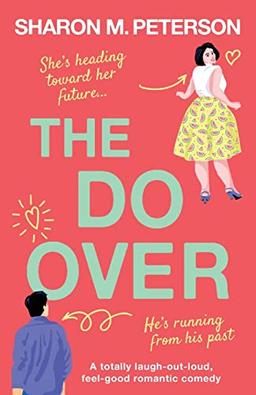 The Do-Over: A totally laugh-out-loud, feel-good romantic comedy