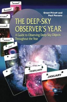 The Deep-Sky Observer's Year: A Guide To Observing Deep-Sky Objects Throughout The Year (The Patrick Moore Practical Astronomy Series)