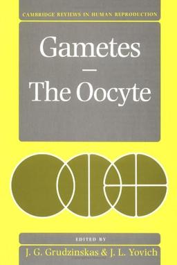 Gametes - The Oocyte (Cambridge Reviews in Human Reproduction)