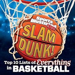 Slam Dunk!: Top 10 Lists of Everything in Basketball: The Top 10 Lists of Everything in Basketball (Sports Illustrated Kids Top 10 Lists)