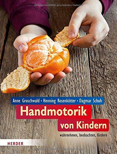 Handmotorik von Kindern: wahrnehmen, beobachten, fördern.