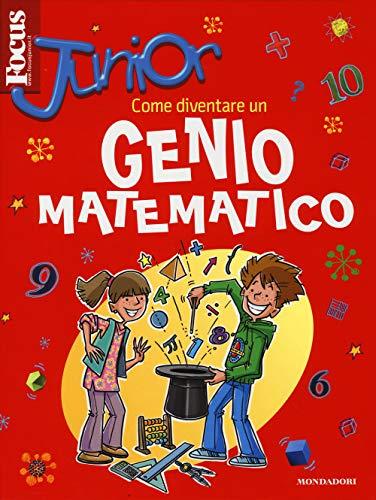 Focus Junior. Come diventare un genio matematico. Ediz. illustrata